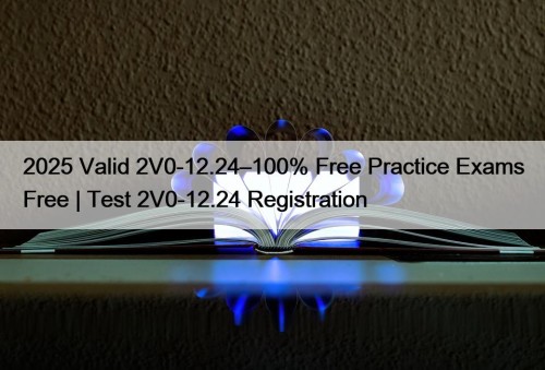 2025 Valid 2V0-12.24–100% Free Practice Exams Free | ...