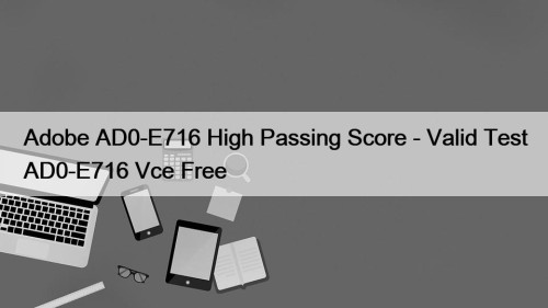 Adobe AD0-E716 High Passing Score - Valid Test ...