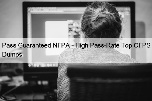 Pass Guaranteed NFPA - High Pass-Rate Top CFPS ...